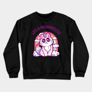 Life Is Meaningless: Whimsical Nihilism Hilarious Cat with a Rainbow Twist Crewneck Sweatshirt